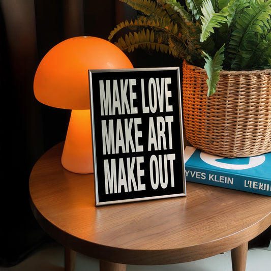 Make Love Make Art Make Out Print