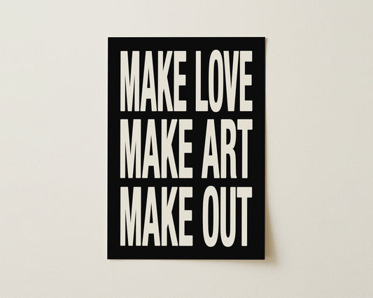 Make Love Make Art Make Out Print