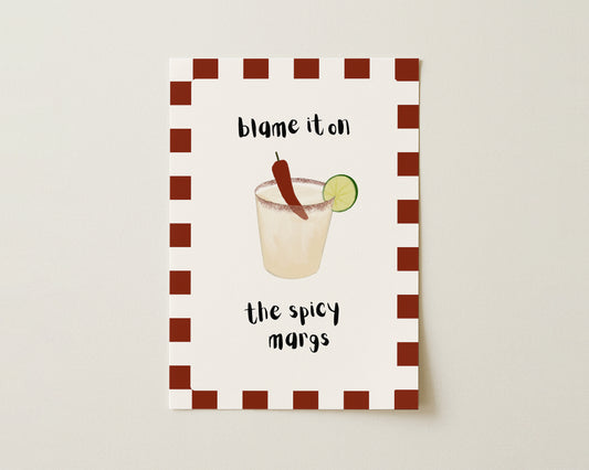 Blame It On The Spicy Margs Print
