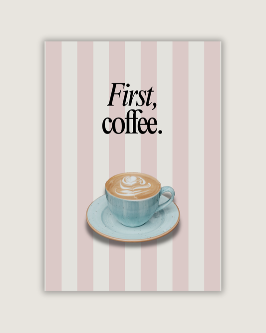 First, Coffee Print
