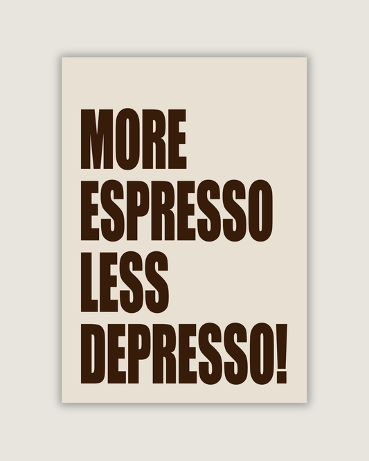 More Espresso, Less Depresso (Cream)