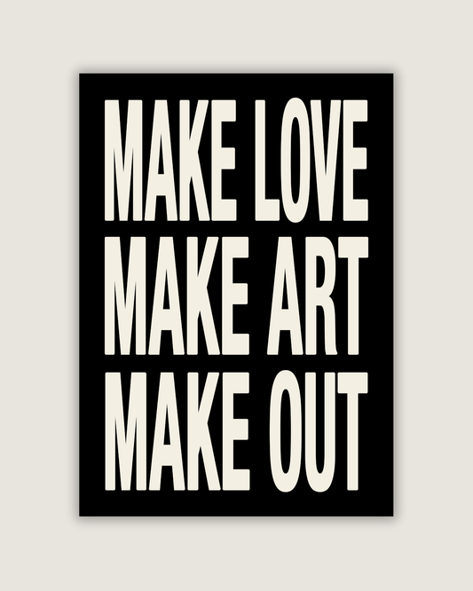 Make Love Make Art Make Out Print