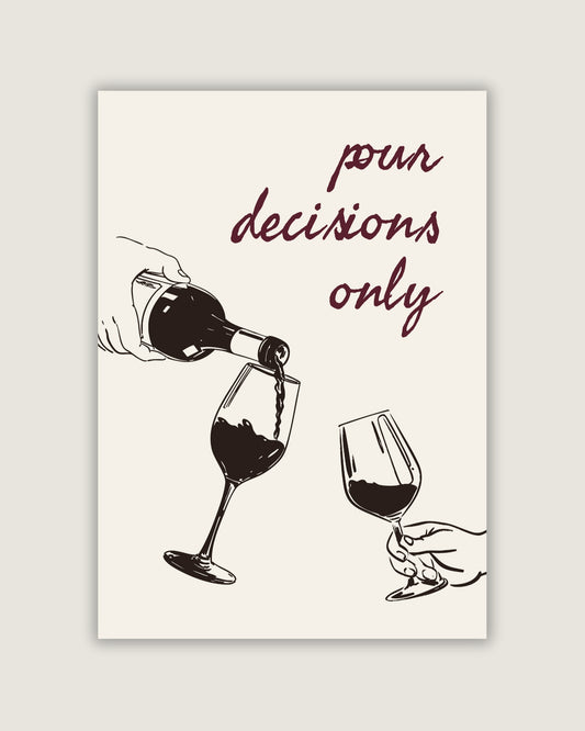 Pour Decisions Only Print