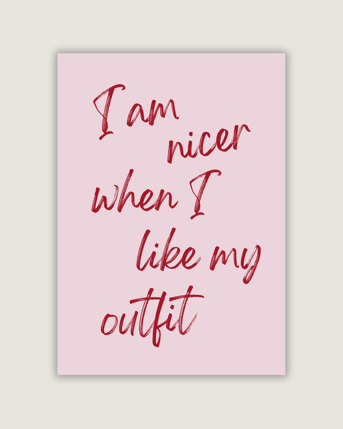I Am Nicer When I Like My Outfit Print