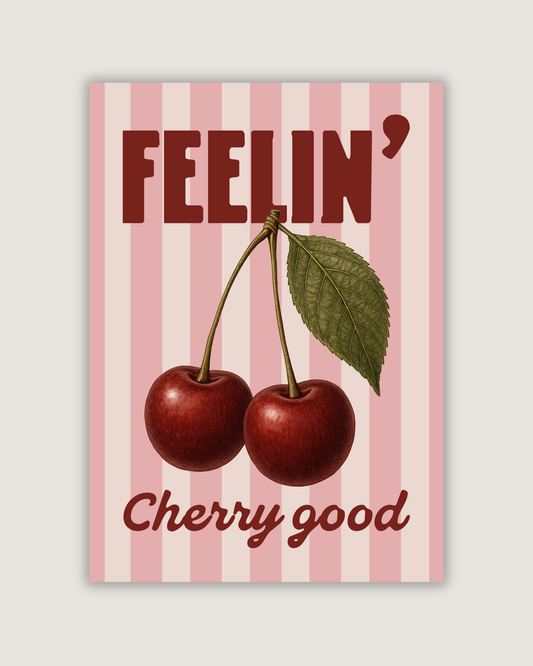 Feelin’ Cherry Good Print